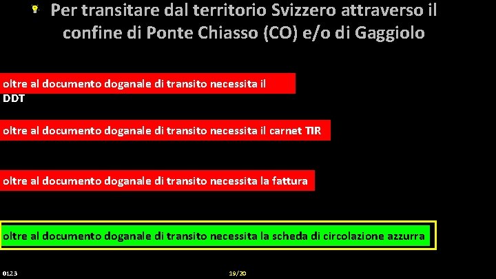 Per transitare dal territorio Svizzero attraverso il confine di Ponte Chiasso (CO) e/o di