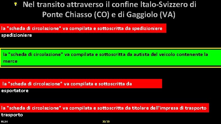 Nel transito attraverso il confine ltalo-Svizzero di Ponte Chiasso (CO) e di Gaggiolo (VA)