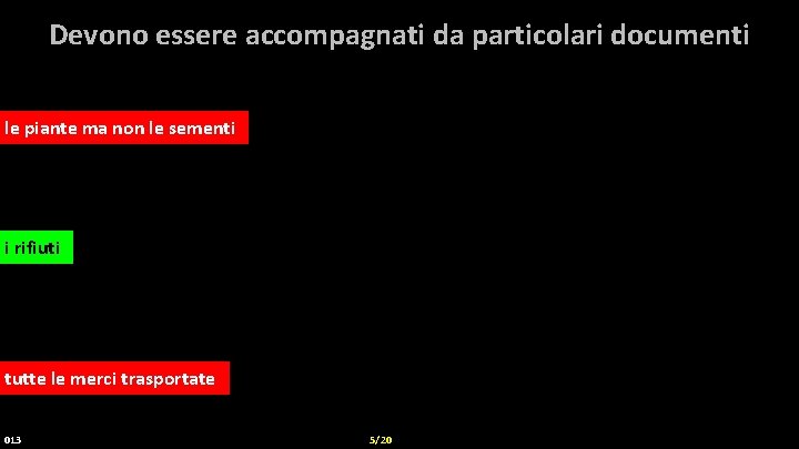 Devono essere accompagnati da particolari documenti le piante ma non le sementi i rifiuti