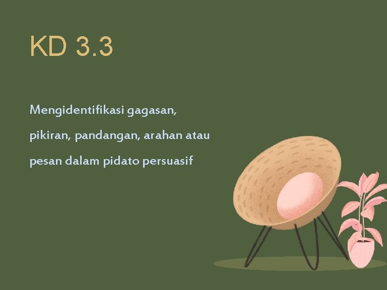 KD 3. 3 Mengidentifikasi gagasan, pikiran, pandangan, arahan atau pesan dalam pidato persuasif 