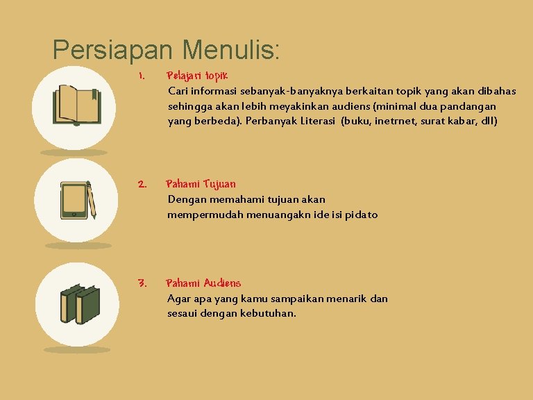 Persiapan Menulis: 1. Pelajari topik Cari informasi sebanyak-banyaknya berkaitan topik yang akan dibahas sehingga