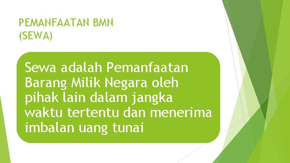 PEMANFAATAN BMN (SEWA) Sewa adalah Pemanfaatan Barang Milik Negara oleh pihak lain dalam jangka