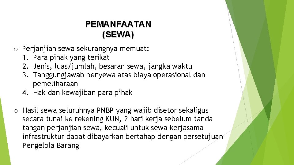 PEMANFAATAN (SEWA) o Perjanjian sewa sekurangnya memuat: 1. Para pihak yang terikat 2. Jenis,