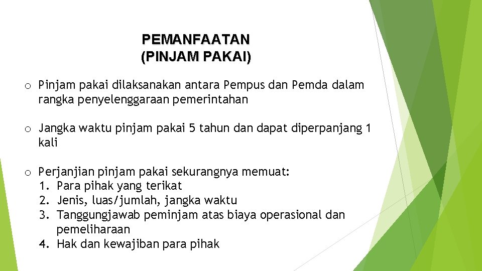 PEMANFAATAN (PINJAM PAKAI) o Pinjam pakai dilaksanakan antara Pempus dan Pemda dalam rangka penyelenggaraan