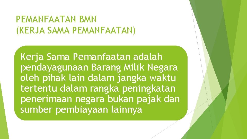 PEMANFAATAN BMN (KERJA SAMA PEMANFAATAN) Kerja Sama Pemanfaatan adalah pendayagunaan Barang Milik Negara oleh