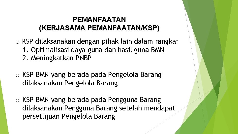 PEMANFAATAN (KERJASAMA PEMANFAATAN/KSP) o KSP dilaksanakan dengan pihak lain dalam rangka: 1. Optimalisasi daya