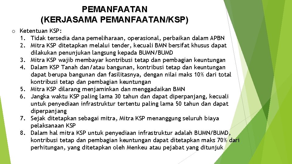 PEMANFAATAN (KERJASAMA PEMANFAATAN/KSP) o Ketentuan KSP: 1. Tidak tersedia dana pemeliharaan, operasional, perbaikan dalam