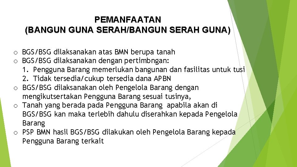 PEMANFAATAN (BANGUN GUNA SERAH/BANGUN SERAH GUNA) o BGS/BSG dilaksanakan atas BMN berupa tanah o