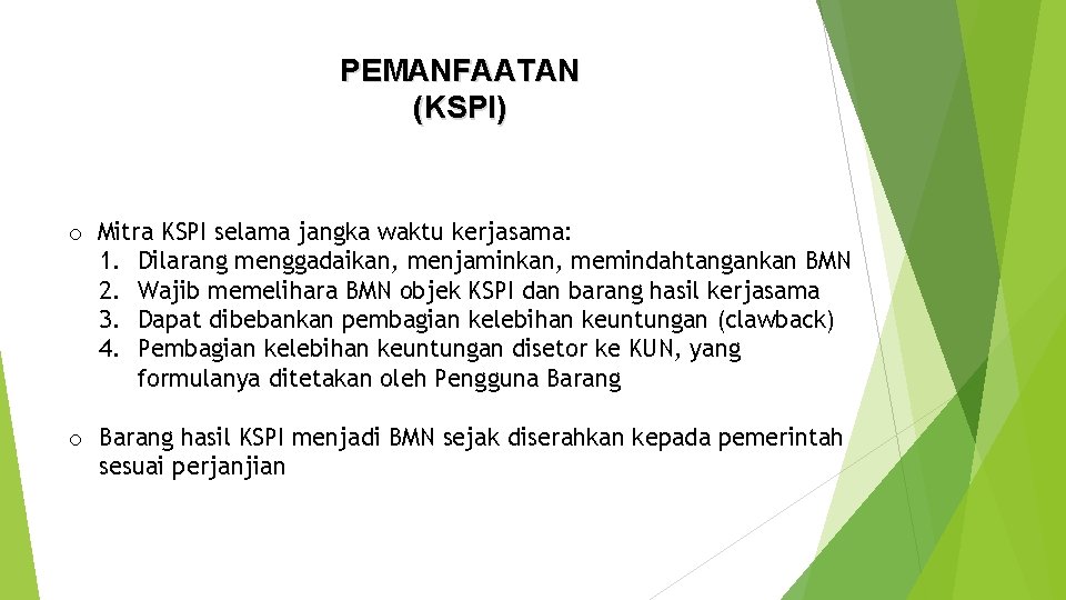 PEMANFAATAN (KSPI) o Mitra KSPI selama jangka waktu kerjasama: 1. Dilarang menggadaikan, menjaminkan, memindahtangankan