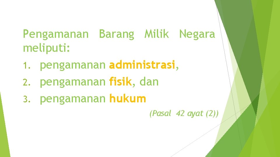 Pengamanan Barang Milik Negara meliputi: 1. pengamanan administrasi, 2. pengamanan fisik, dan 3. pengamanan