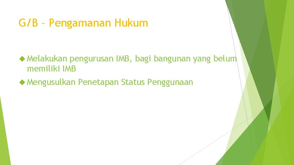 G/B – Pengamanan Hukum Melakukan pengurusan IMB, bagi bangunan yang belum memiliki IMB Mengusulkan