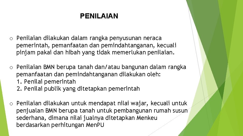 PENILAIAN o Penilaian dilakukan dalam rangka penyusunan neraca pemerintah, pemanfaatan dan pemindahtanganan, kecuali pinjam