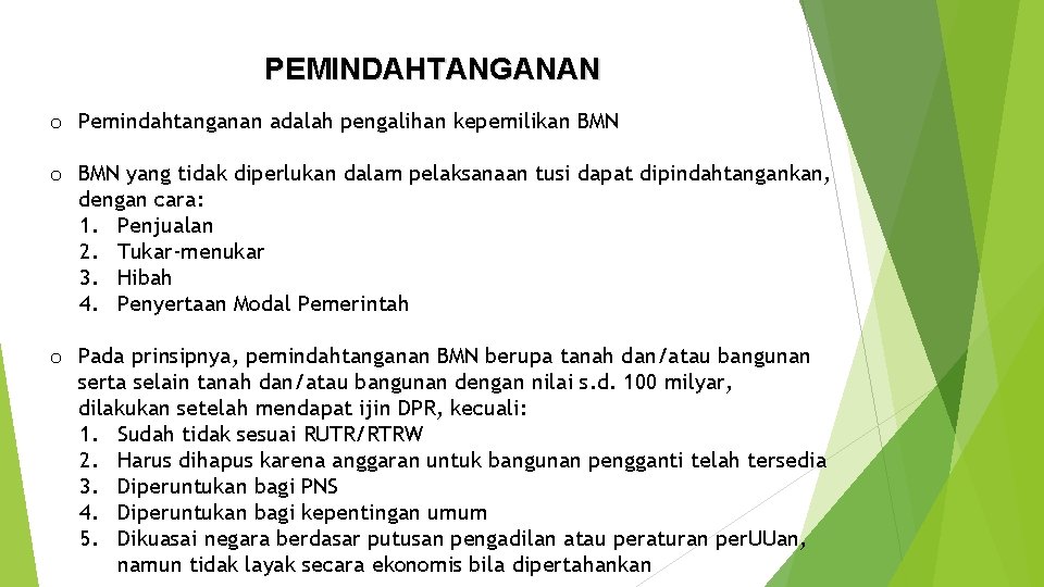 PEMINDAHTANGANAN o Pemindahtanganan adalah pengalihan kepemilikan BMN o BMN yang tidak diperlukan dalam pelaksanaan