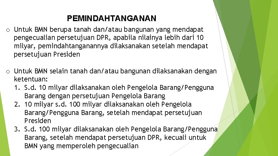 PEMINDAHTANGANAN o Untuk BMN berupa tanah dan/atau bangunan yang mendapat pengecualian persetujuan DPR, apabila