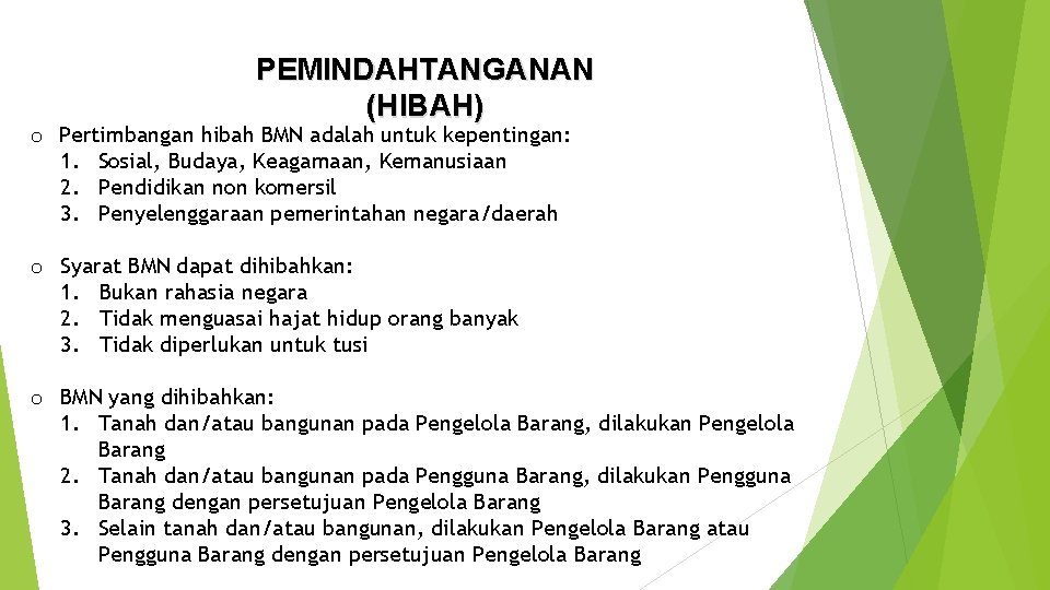 PEMINDAHTANGANAN (HIBAH) o Pertimbangan hibah BMN adalah untuk kepentingan: 1. Sosial, Budaya, Keagamaan, Kemanusiaan