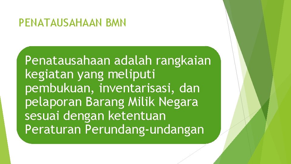 PENATAUSAHAAN BMN Penatausahaan adalah rangkaian kegiatan yang meliputi pembukuan, inventarisasi, dan pelaporan Barang Milik