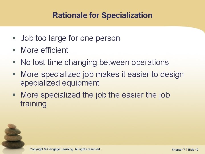 Rationale for Specialization § § Job too large for one person More efficient No