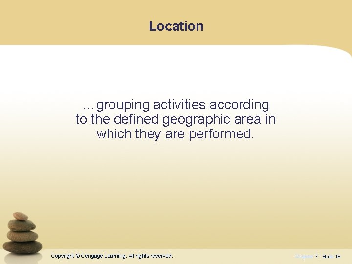 Location …grouping activities according to the defined geographic area in which they are performed.