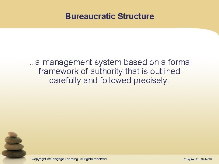 Bureaucratic Structure …a management system based on a formal framework of authority that is