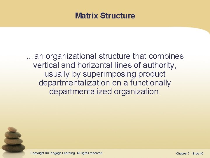 Matrix Structure …an organizational structure that combines vertical and horizontal lines of authority, usually
