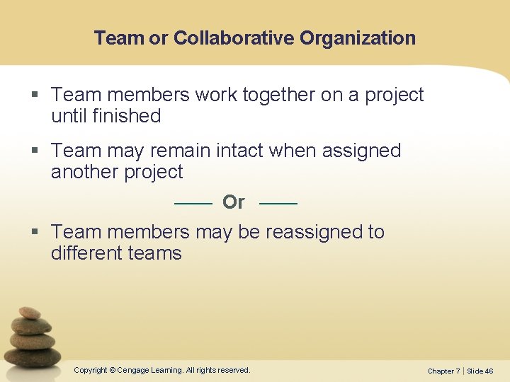 Team or Collaborative Organization § Team members work together on a project until finished