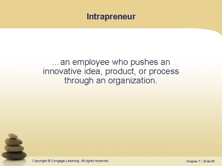 Intrapreneur …an employee who pushes an innovative idea, product, or process through an organization.
