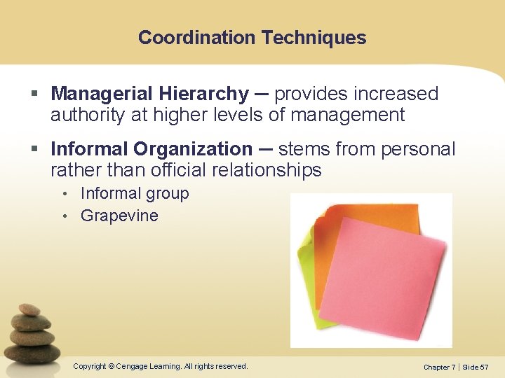 Coordination Techniques § Managerial Hierarchy ─ provides increased authority at higher levels of management