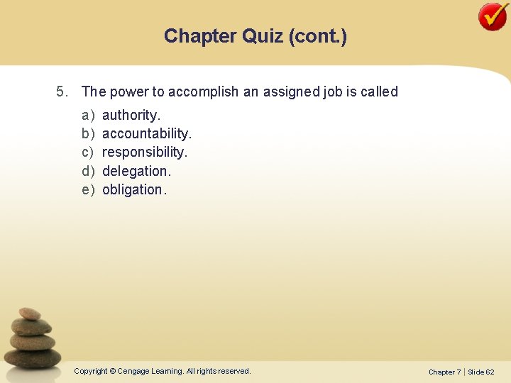 Chapter Quiz (cont. ) 5. The power to accomplish an assigned job is called