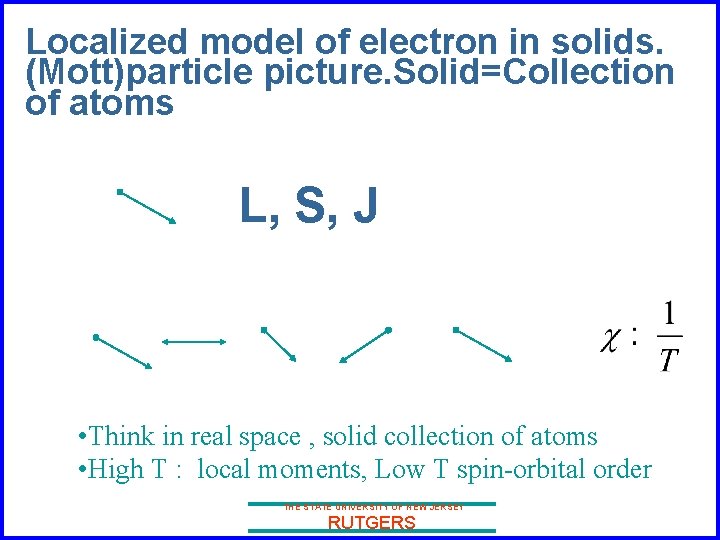 Localized model of electron in solids. (Mott)particle picture. Solid=Collection of atoms L, S, J