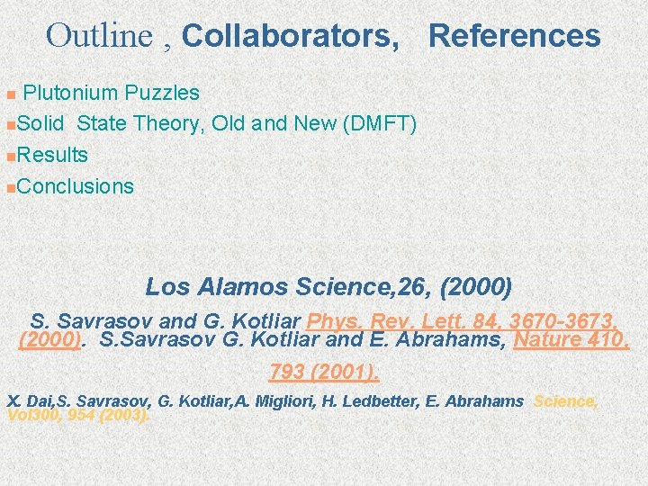 Outline , Collaborators, References Plutonium Puzzles n. Solid State Theory, Old and New (DMFT)