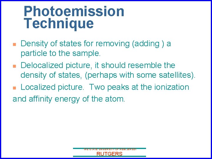 Photoemission Technique Density of states for removing (adding ) a particle to the sample.