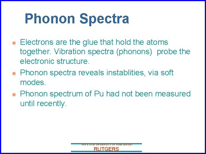 Phonon Spectra n n n Electrons are the glue that hold the atoms together.