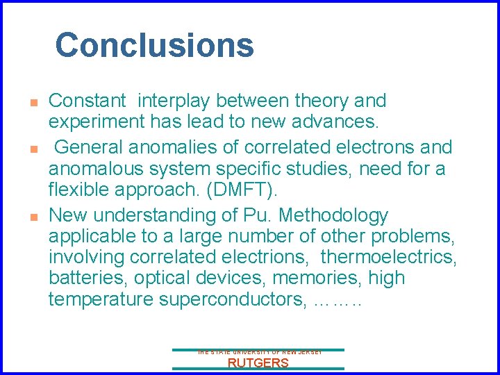 Conclusions n n n Constant interplay between theory and experiment has lead to new