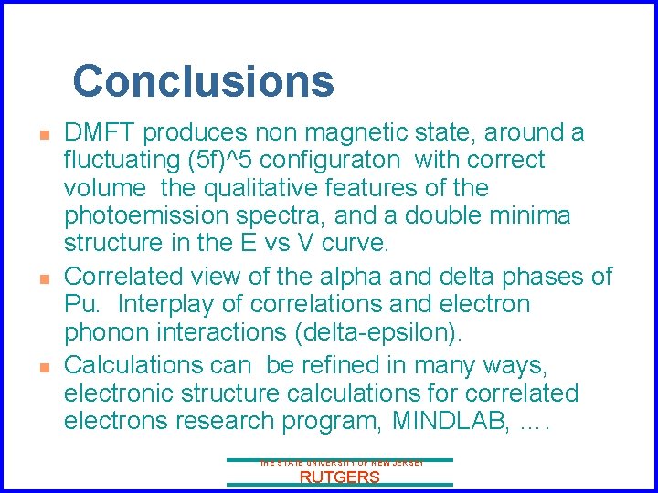 Conclusions n n n DMFT produces non magnetic state, around a fluctuating (5 f)^5