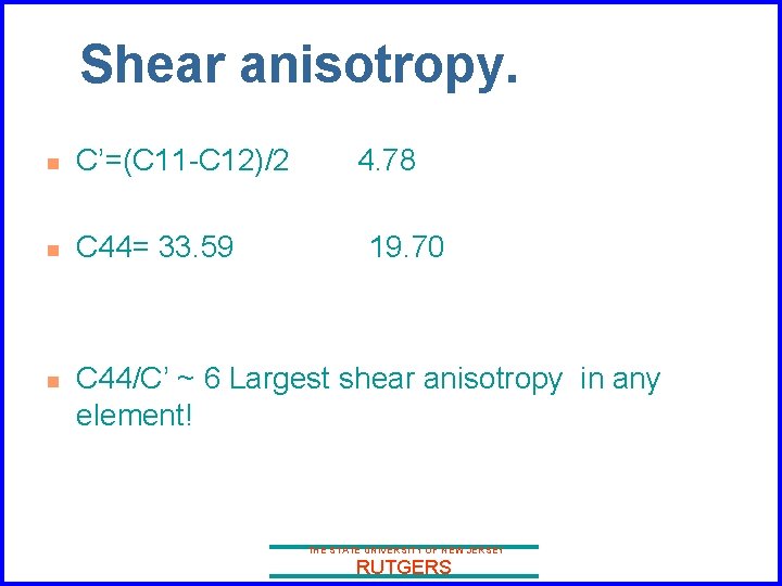 Shear anisotropy. n C’=(C 11 -C 12)/2 n C 44= 33. 59 n 4.