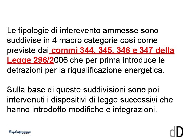 Le tipologie di interevento ammesse sono suddivise in 4 macro categorie così come previste