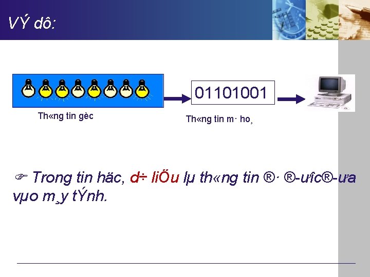 VÝ dô: 01101001 Th «ng tin gèc Th «ng tin m· ho¸ Trong tin