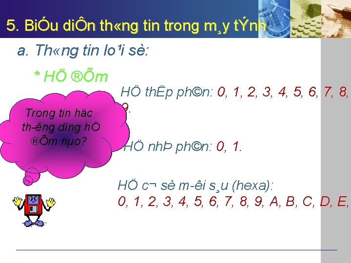 5. BiÓu diÔn th «ng tin trong m¸y tÝnh a. Th «ng tin lo¹i