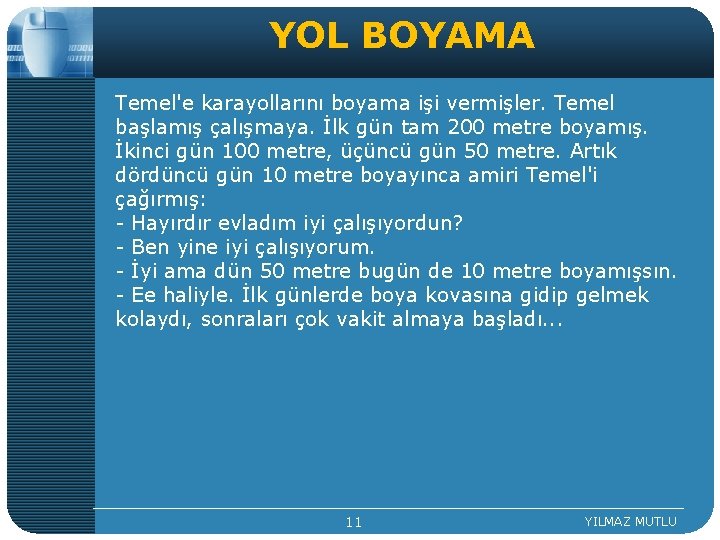 YOL BOYAMA Temel'e karayollarını boyama işi vermişler. Temel başlamış çalışmaya. İlk gün tam 200