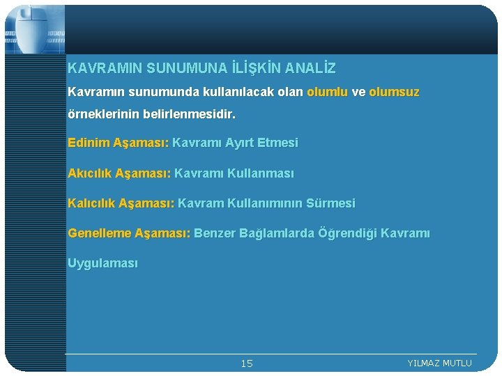 KAVRAMIN SUNUMUNA İLİŞKİN ANALİZ Kavramın sunumunda kullanılacak olan olumlu ve olumsuz örneklerinin belirlenmesidir. Edinim