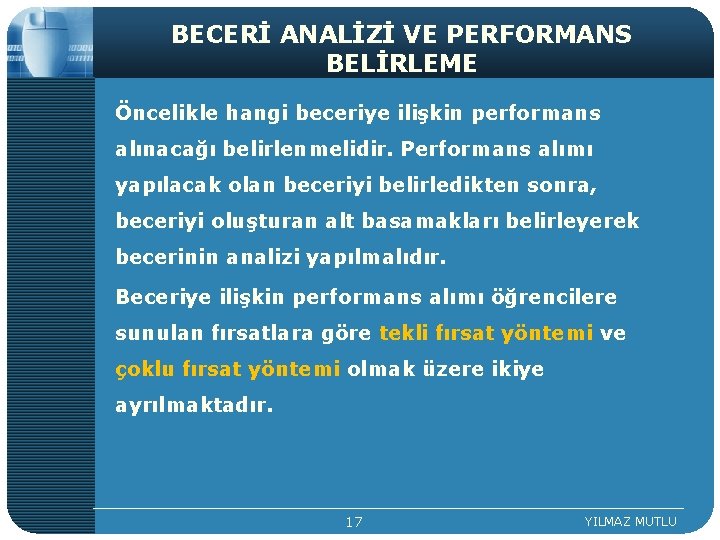 BECERİ ANALİZİ VE PERFORMANS BELİRLEME Öncelikle hangi beceriye ilişkin performans alınacağı belirlenmelidir. Performans alımı