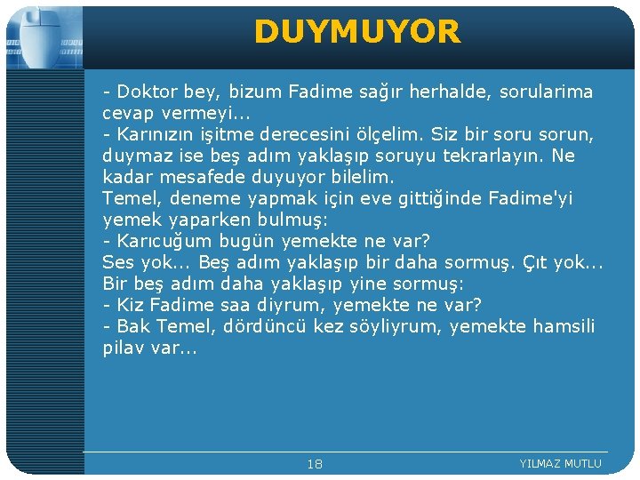 DUYMUYOR - Doktor bey, bizum Fadime sağır herhalde, sorularima cevap vermeyi. . . -