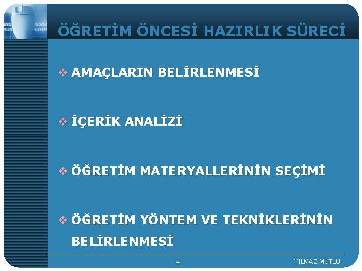 ÖĞRETİM ÖNCESİ HAZIRLIK SÜRECİ v AMAÇLARIN BELİRLENMESİ v İÇERİK ANALİZİ v ÖĞRETİM MATERYALLERİNİN SEÇİMİ