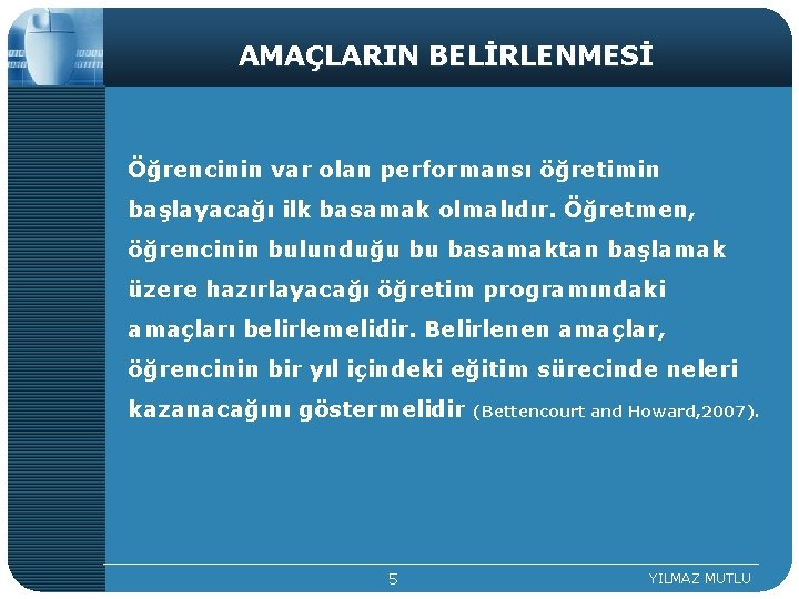 AMAÇLARIN BELİRLENMESİ Öğrencinin var olan performansı öğretimin başlayacağı ilk basamak olmalıdır. Öğretmen, öğrencinin bulunduğu