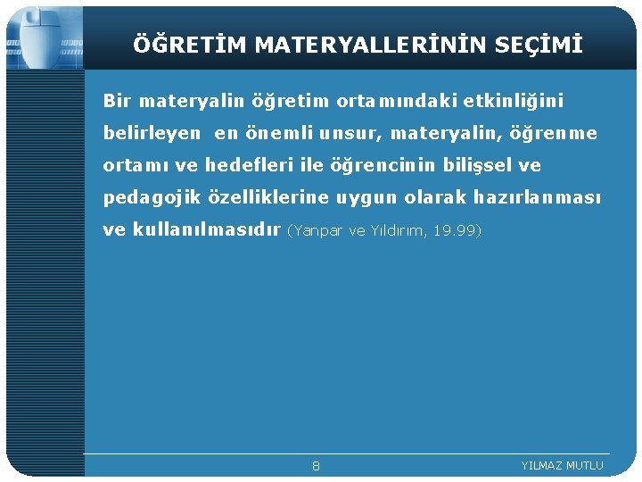 ÖĞRETİM MATERYALLERİNİN SEÇİMİ Bir materyalin öğretim ortamındaki etkinliğini belirleyen en önemli unsur, materyalin, öğrenme