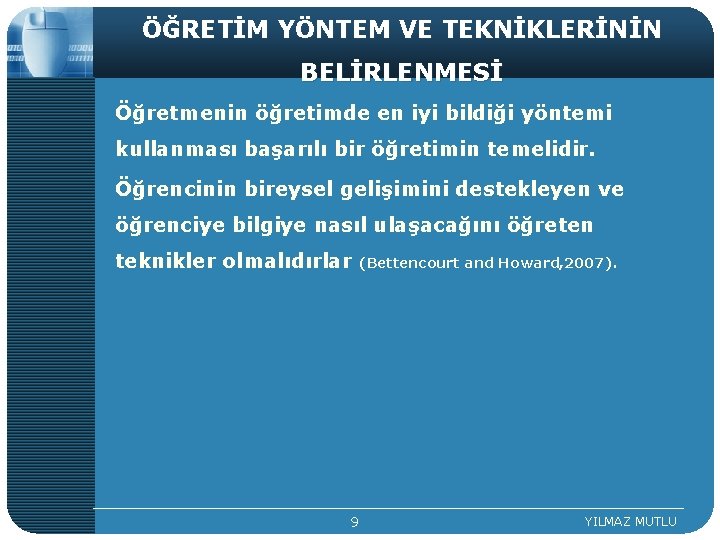 ÖĞRETİM YÖNTEM VE TEKNİKLERİNİN BELİRLENMESİ Öğretmenin öğretimde en iyi bildiği yöntemi kullanması başarılı bir