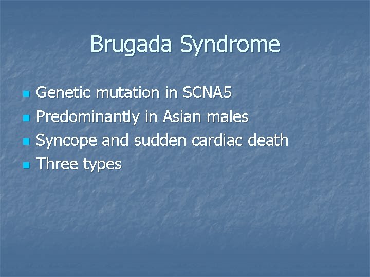 Brugada Syndrome n n Genetic mutation in SCNA 5 Predominantly in Asian males Syncope
