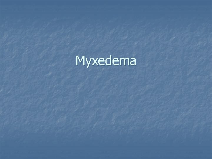 Myxedema 