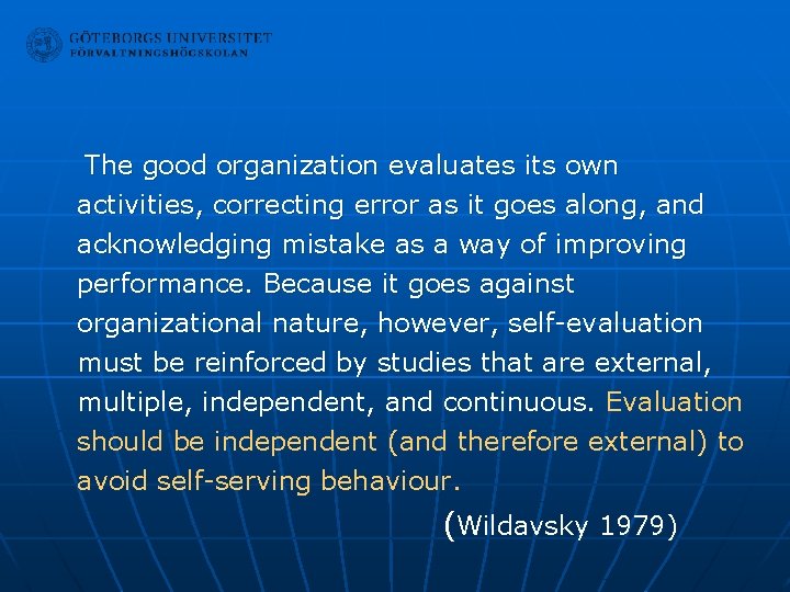 The good organization evaluates its own activities, correcting error as it goes along, and