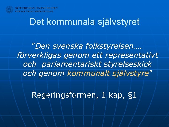 Det kommunala självstyret ”Den svenska folkstyrelsen…. förverkligas genom ett representativt och parlamentariskt styrelseskick och